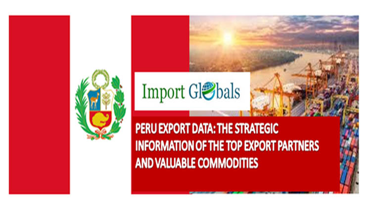 Peru Export Data: the Strategic Information of the Top Export Partners and Valuable Commodities