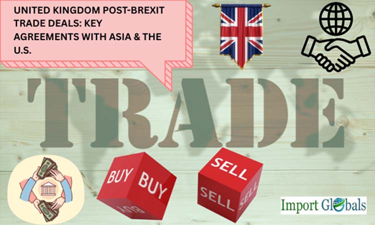 United Kingdom Post-brexit Trade Deals: Key Agreements With Asia & the U.S.